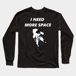 I Need More Space Long Sleeve T-Shirt